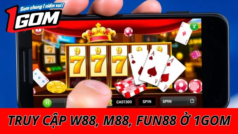 Cách Sử Dụng 1GOM Để Vào W88, M88, Fun88 Khi Bị Chặn